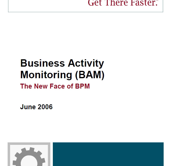 Business Activity Monitoring (BAM): The New Face of BPM