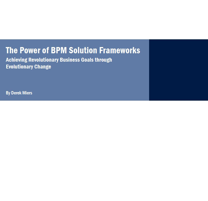 The Power of BPM Solution Frameworks: Achieving Revolutionary Objectives through Evolutionary Change