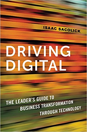 Driving Digital: The Leader’s Guide to Business Transformation Through Technology