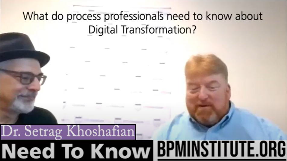 Need to Know Series with Setrag Khoshafian: Part 1- What Process Professionals Need to Know about Digital Transformation